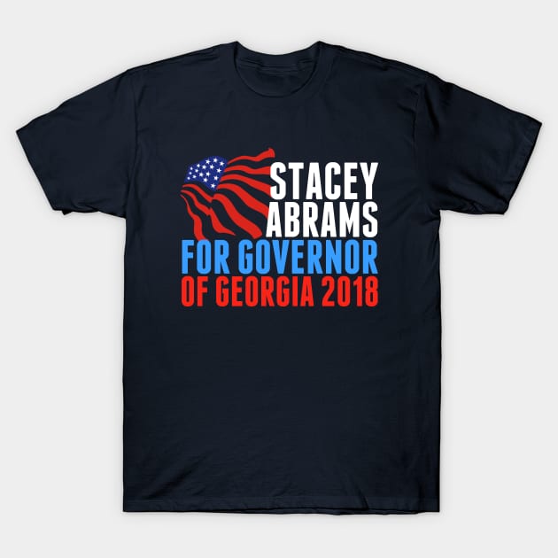 Stacey Abrams for Governor of Georgia 2018 T-Shirt by epiclovedesigns